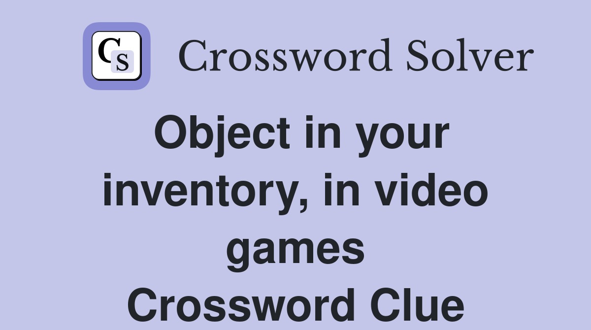 Object in your inventory, in video games Crossword Clue