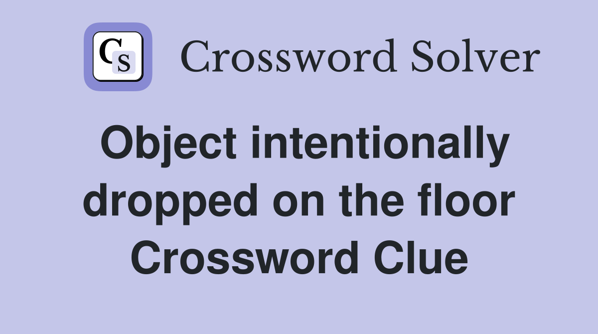 Object intentionally dropped on the floor Crossword Clue