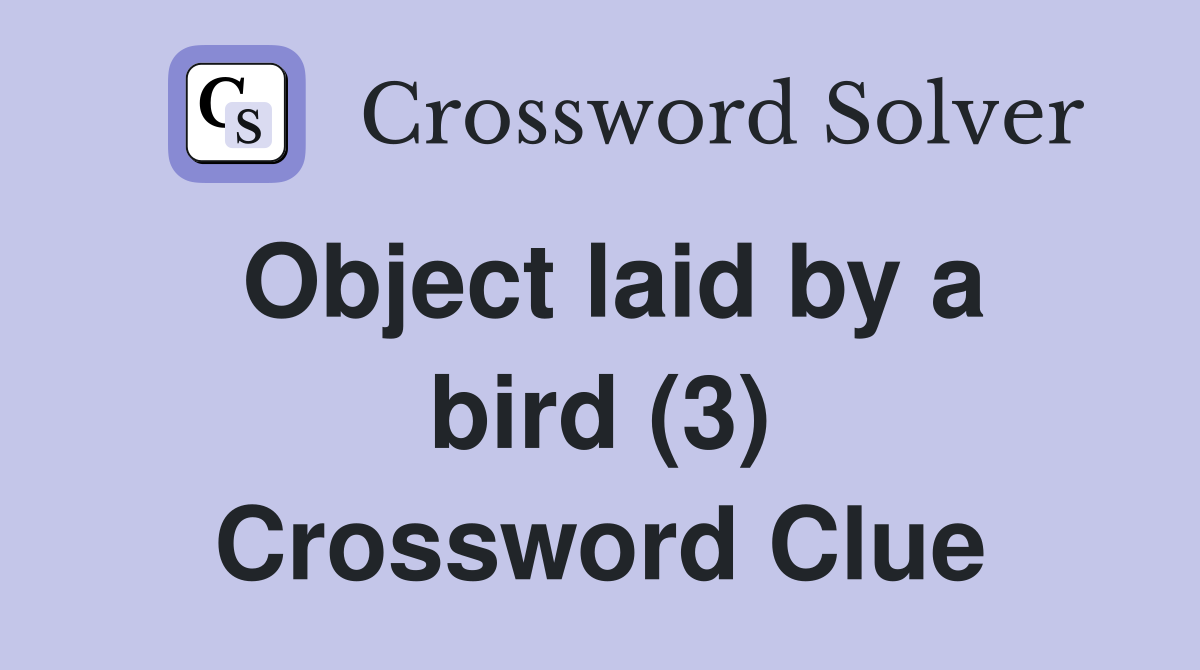 Object laid by a bird (3) Crossword Clue
