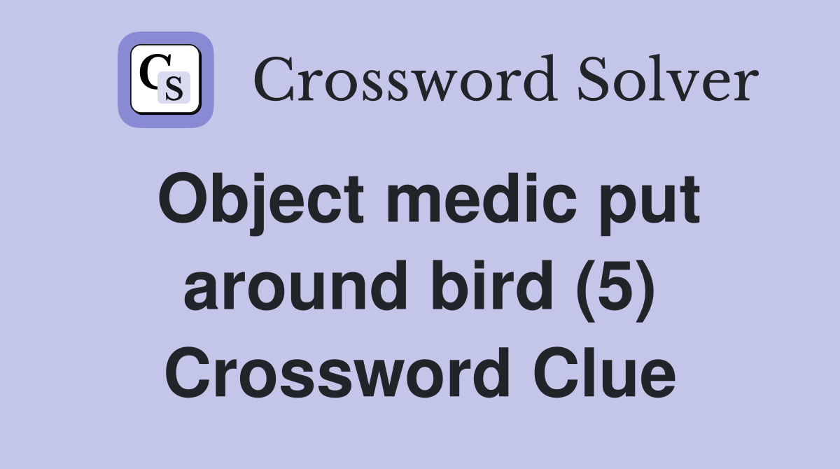 Object medic put around bird (5) Crossword Clue