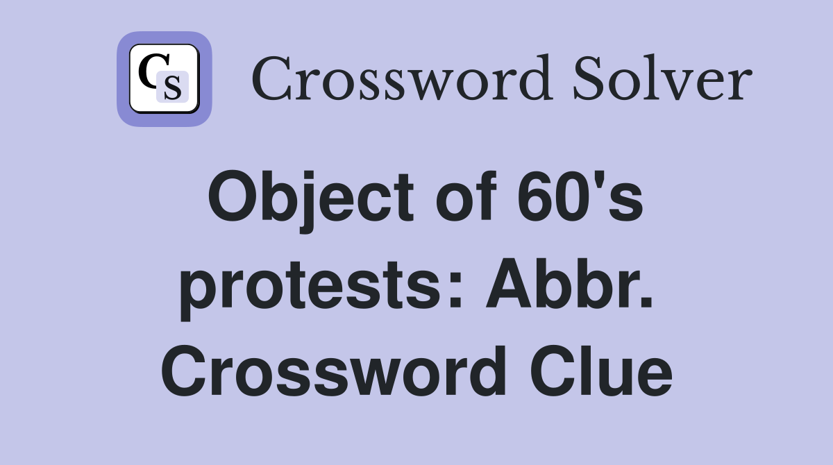 Object of 60's protests: Abbr. Crossword Clue
