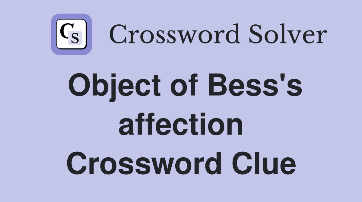 Object of Bess's affection Crossword Clue