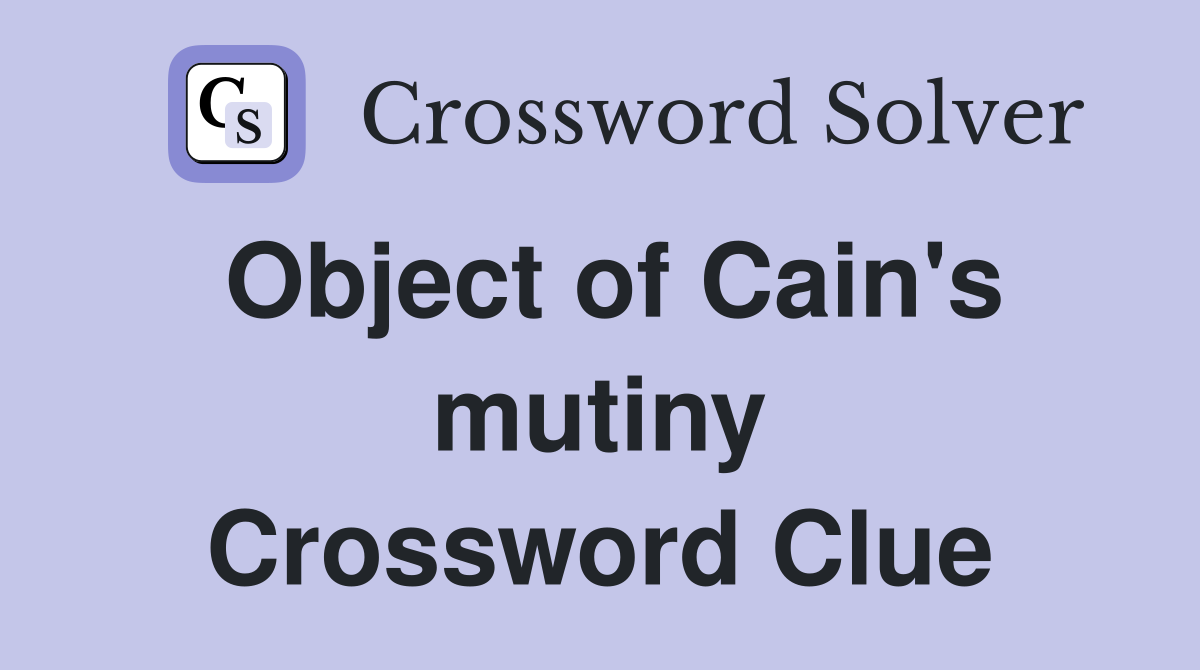 Object of Cain's mutiny Crossword Clue
