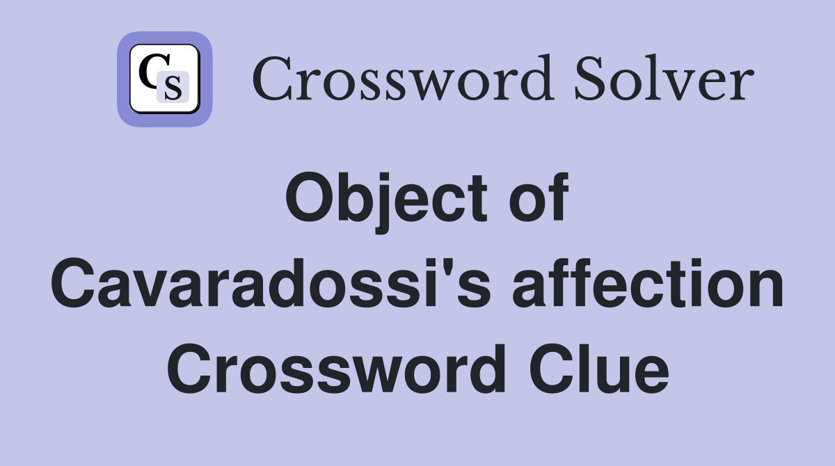 Object of Cavaradossi's affection Crossword Clue