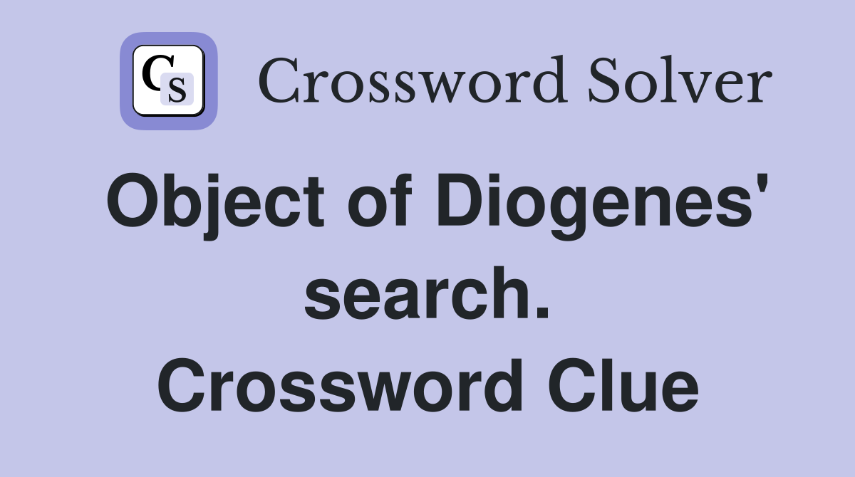 Object of Diogenes' search. Crossword Clue