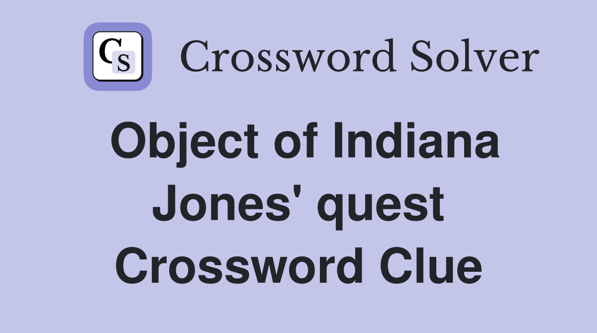 Object of Indiana Jones' quest Crossword Clue
