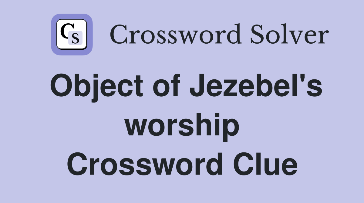 Object of Jezebel's worship Crossword Clue