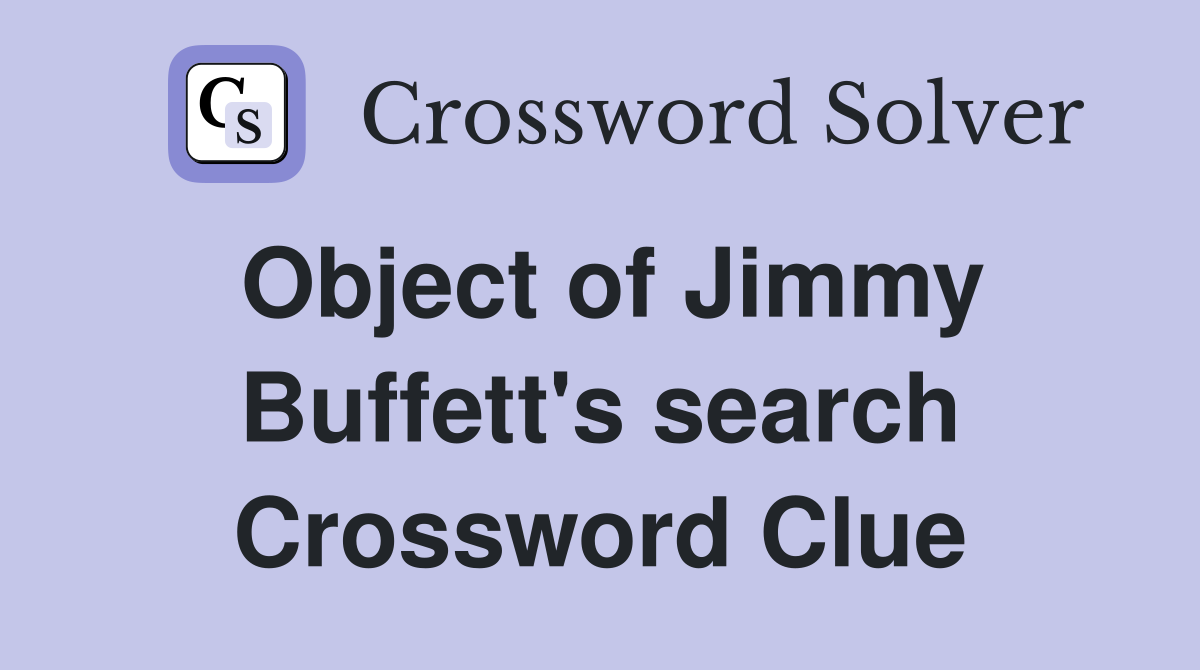 Object of Jimmy Buffett's search Crossword Clue