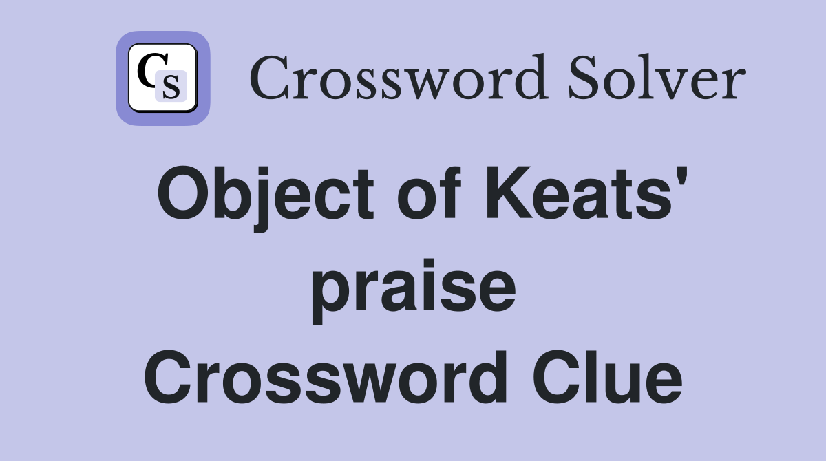 Object of Keats' praise Crossword Clue