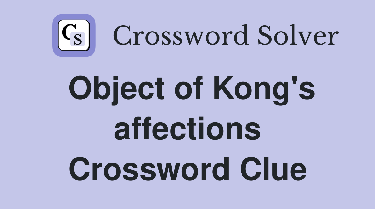 Object of Kong's affections Crossword Clue