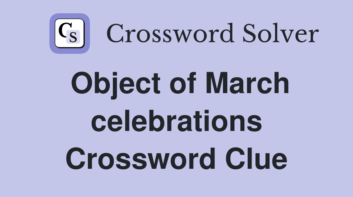 Object of March celebrations Crossword Clue