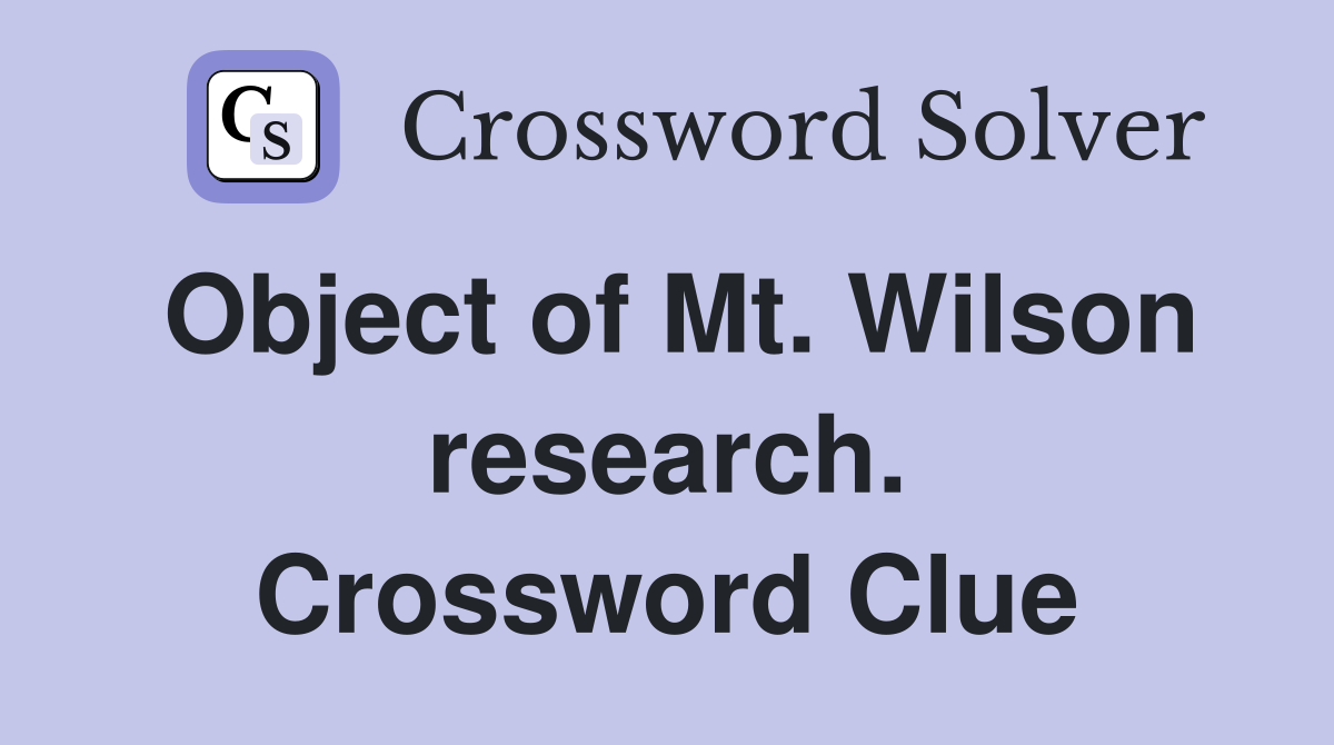 Object of Mt. Wilson research. Crossword Clue