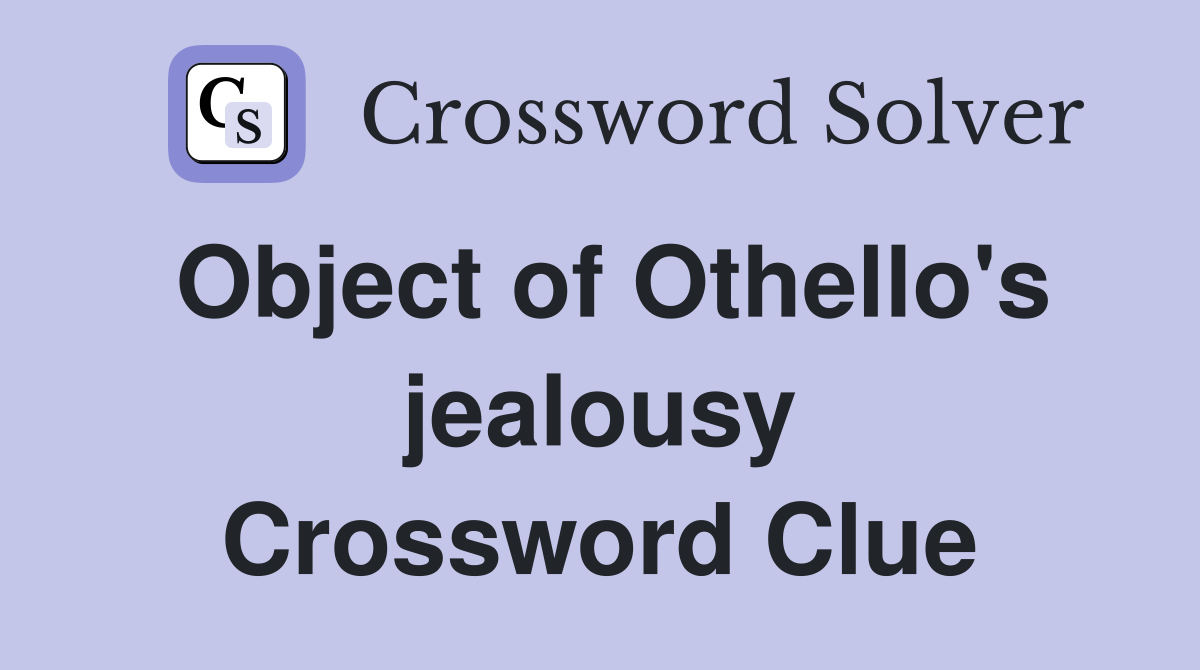 Object of Othello's jealousy Crossword Clue