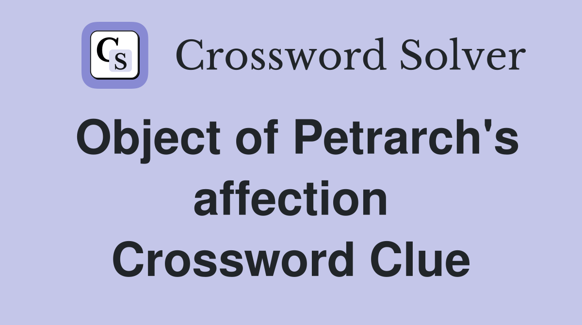 Object of Petrarch's affection Crossword Clue