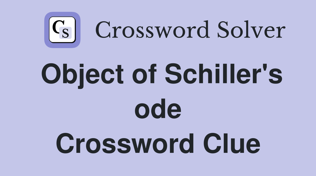 Object of Schiller's ode Crossword Clue