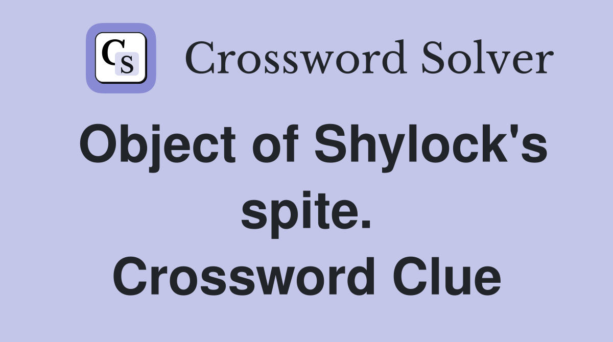 Object of Shylock's spite. Crossword Clue