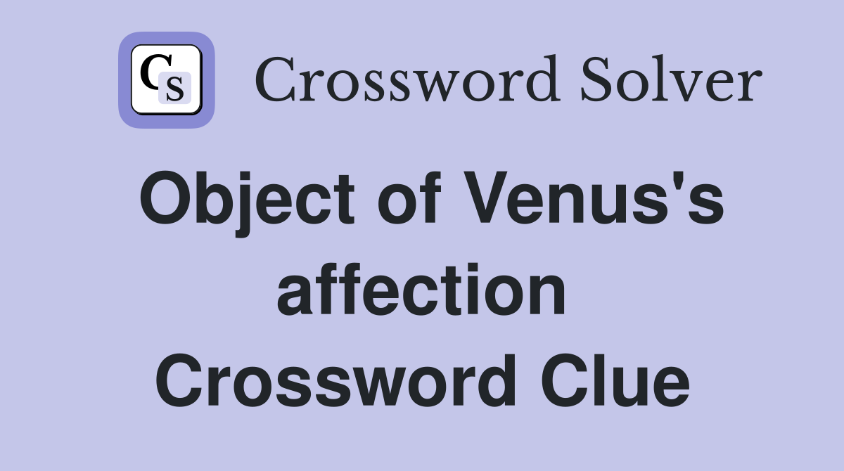Object of Venus's affection Crossword Clue