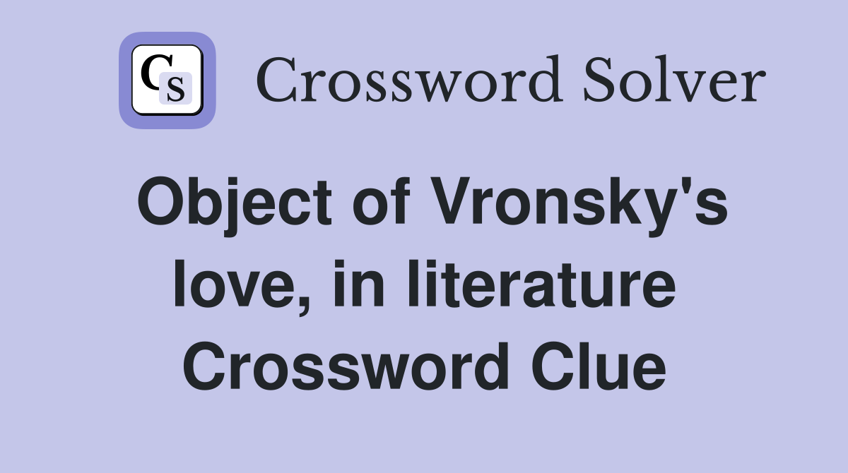 Object of Vronsky's love, in literature Crossword Clue