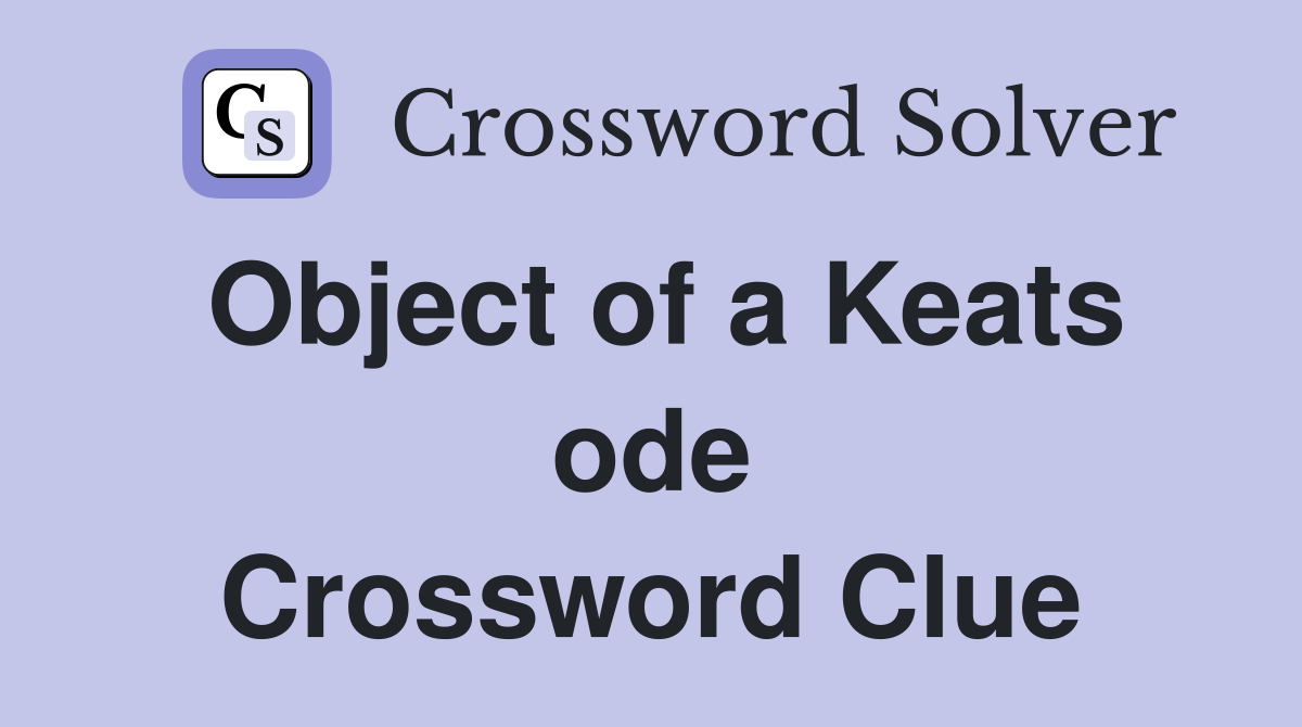 Object of a Keats ode Crossword Clue