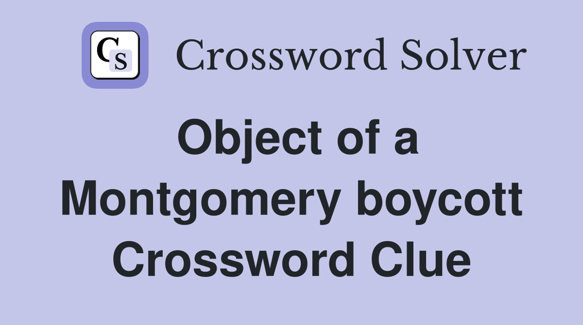 Object of a Montgomery boycott Crossword Clue