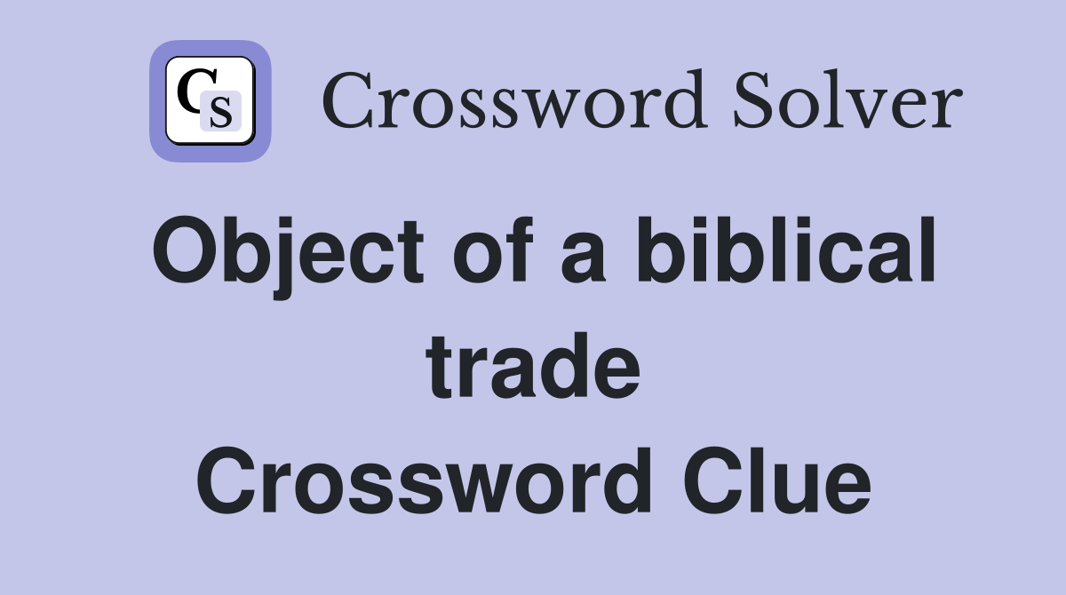 Object of a biblical trade Crossword Clue