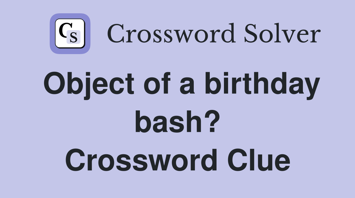 Object of a birthday bash? Crossword Clue