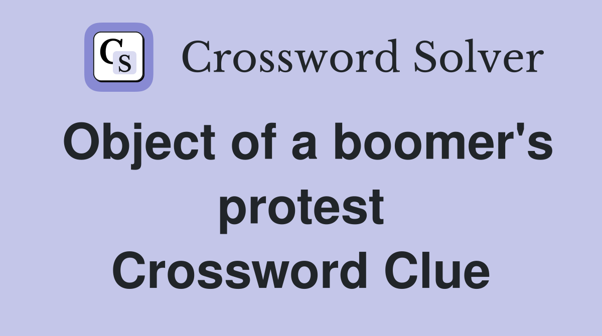 Object of a boomer's protest Crossword Clue