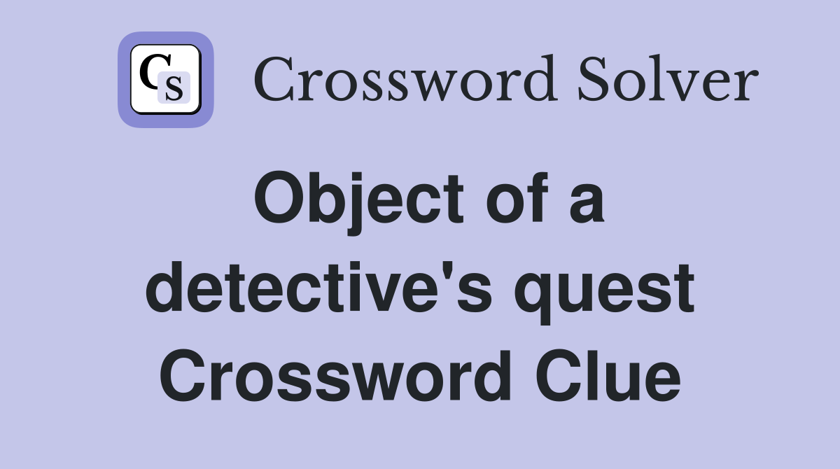 Object of a detective's quest Crossword Clue