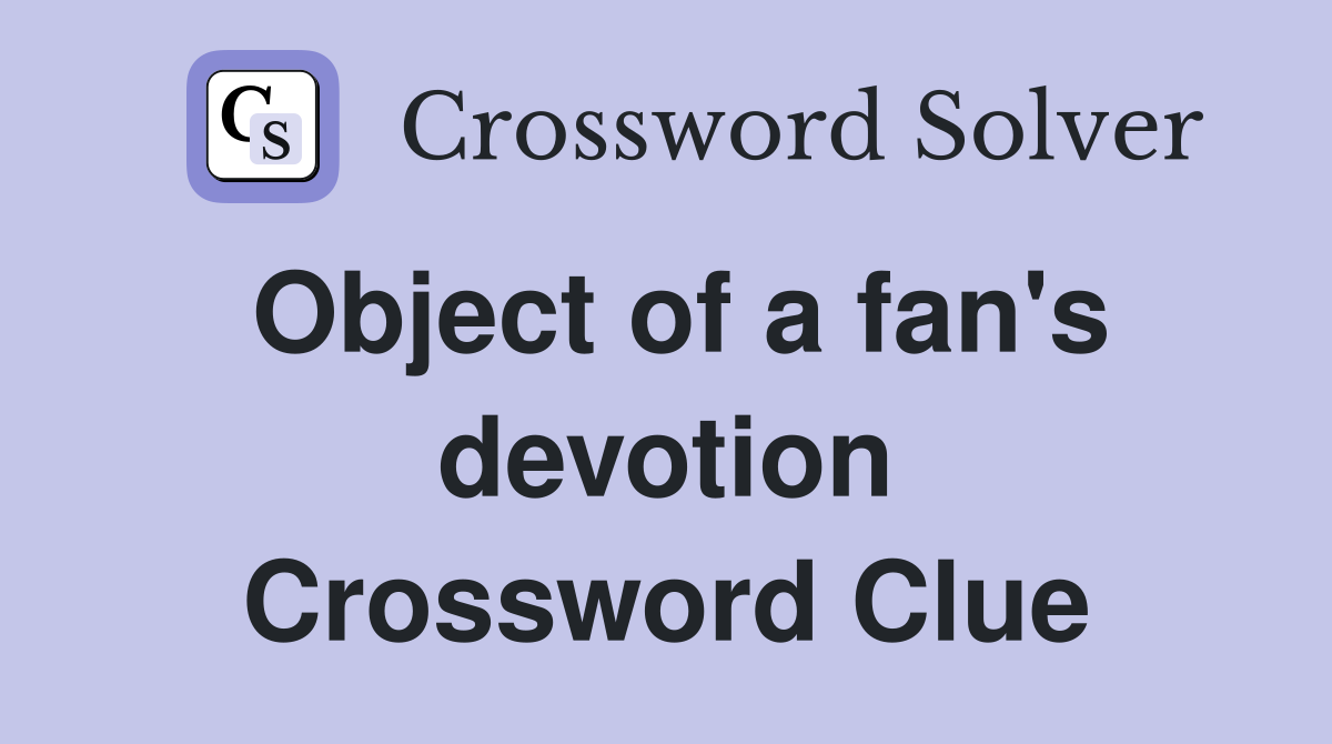 Object of a fan's devotion Crossword Clue