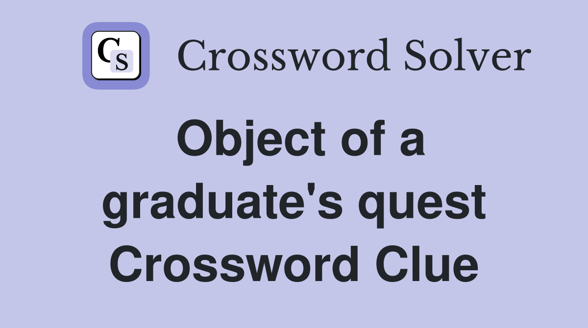 Object of a graduate's quest Crossword Clue