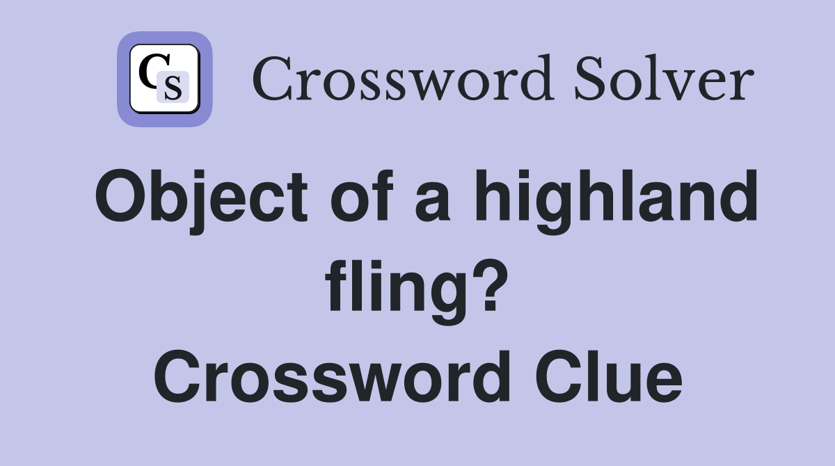 Object of a highland fling? Crossword Clue