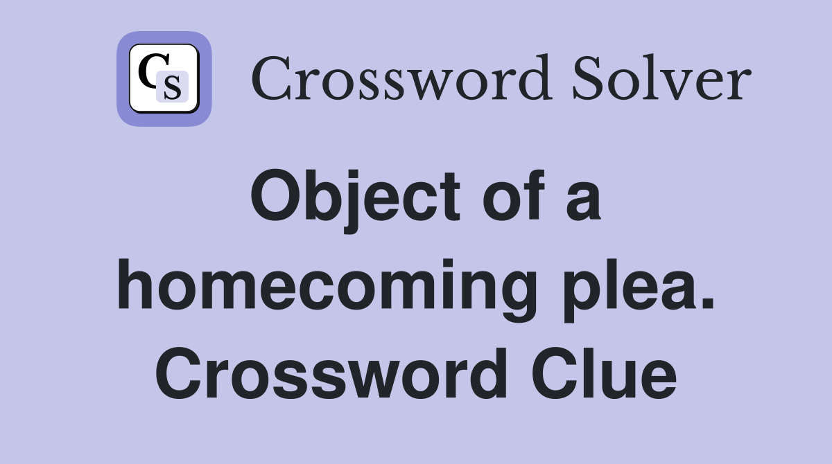 Object of a homecoming plea. Crossword Clue