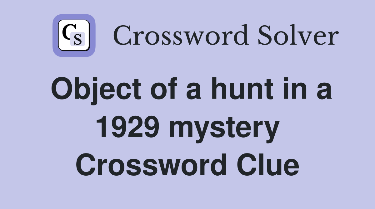 Object of a hunt in a 1929 mystery Crossword Clue
