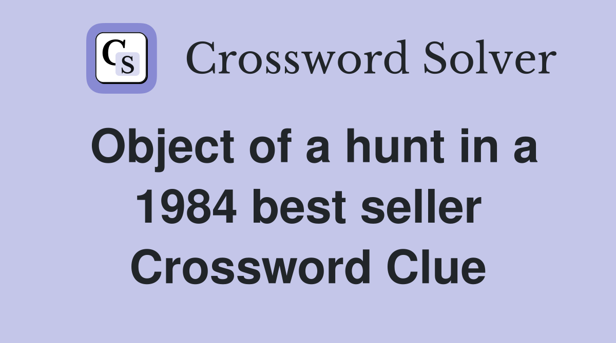 Object of a hunt in a 1984 best seller Crossword Clue