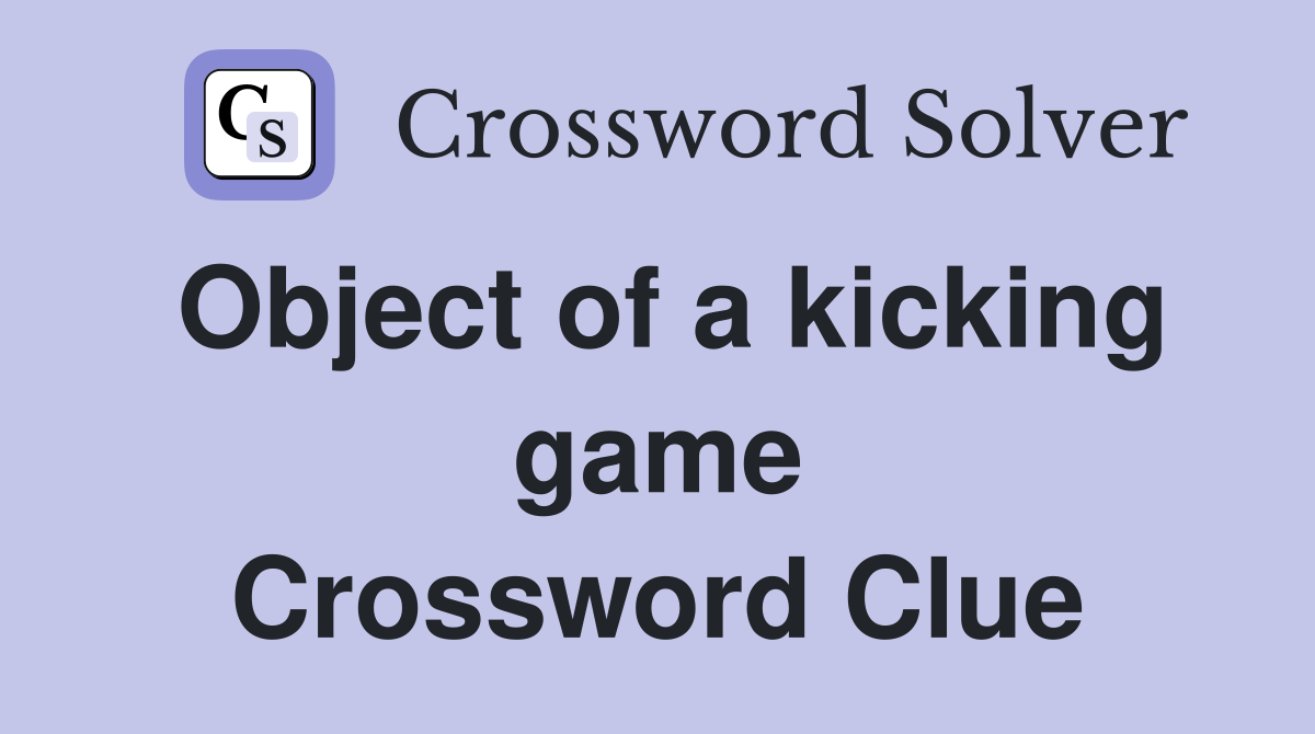Object of a kicking game Crossword Clue