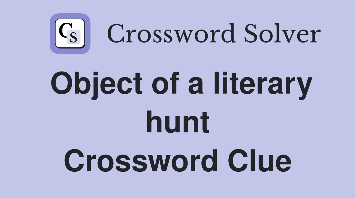 Object of a literary hunt Crossword Clue