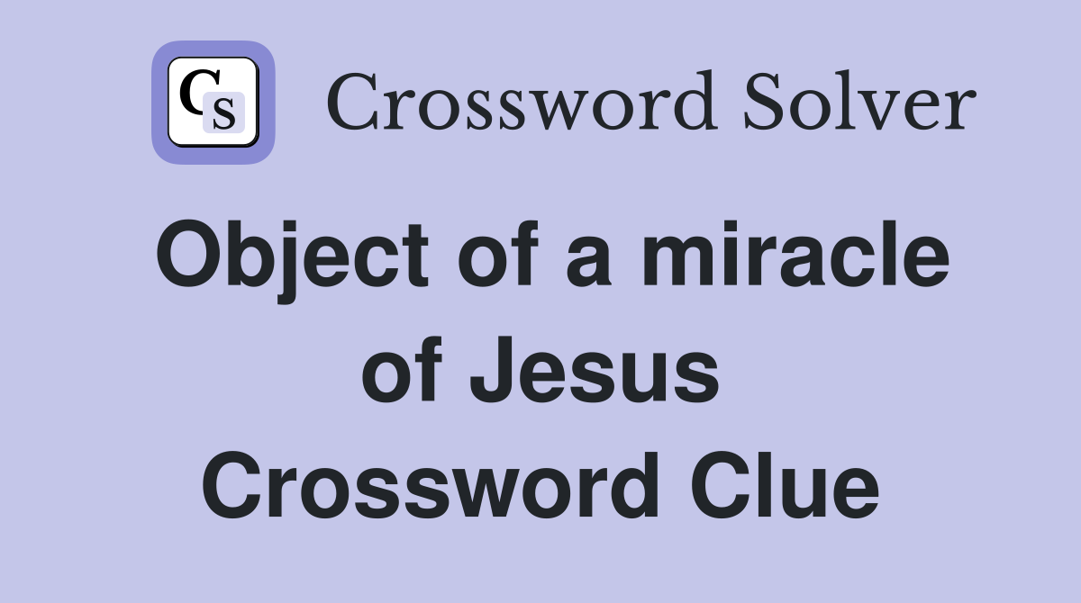 Object of a miracle of Jesus Crossword Clue
