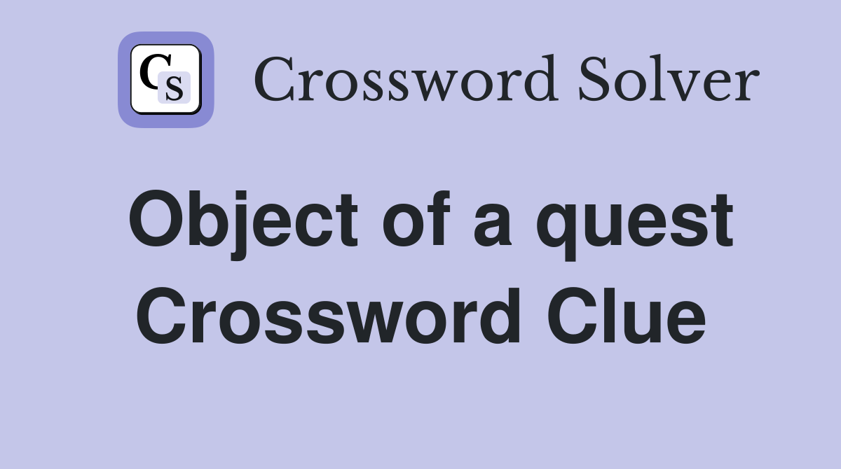 Object of a quest Crossword Clue