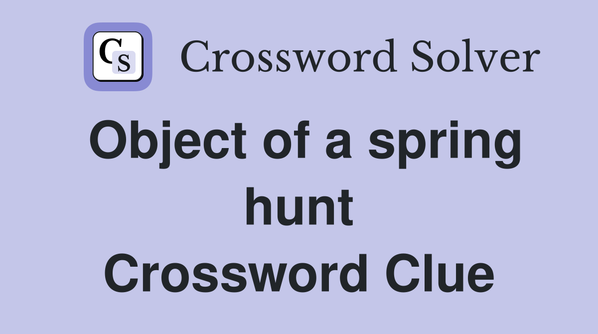 Object of a spring hunt Crossword Clue