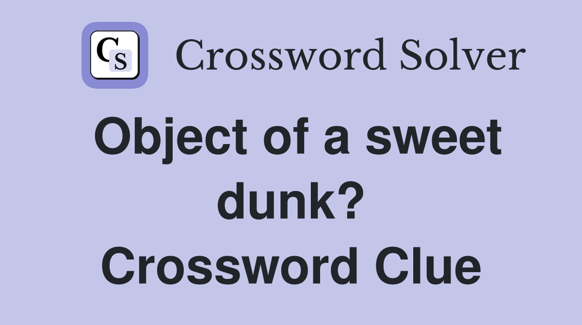 Object of a sweet dunk? Crossword Clue