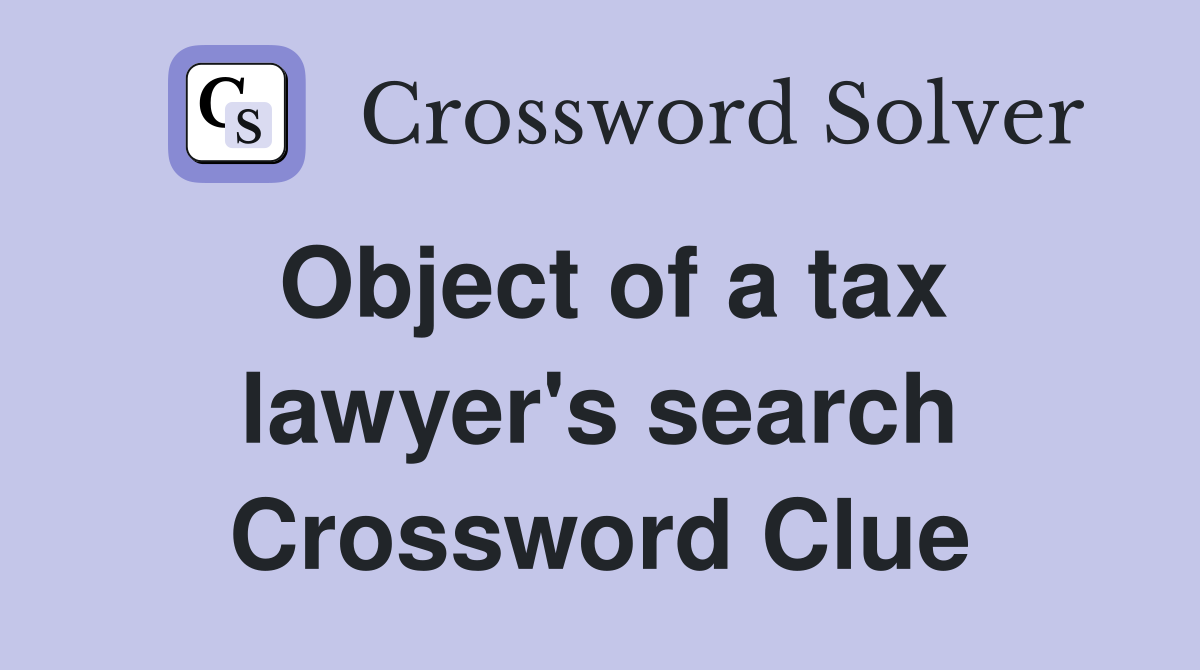 Object of a tax lawyer's search Crossword Clue
