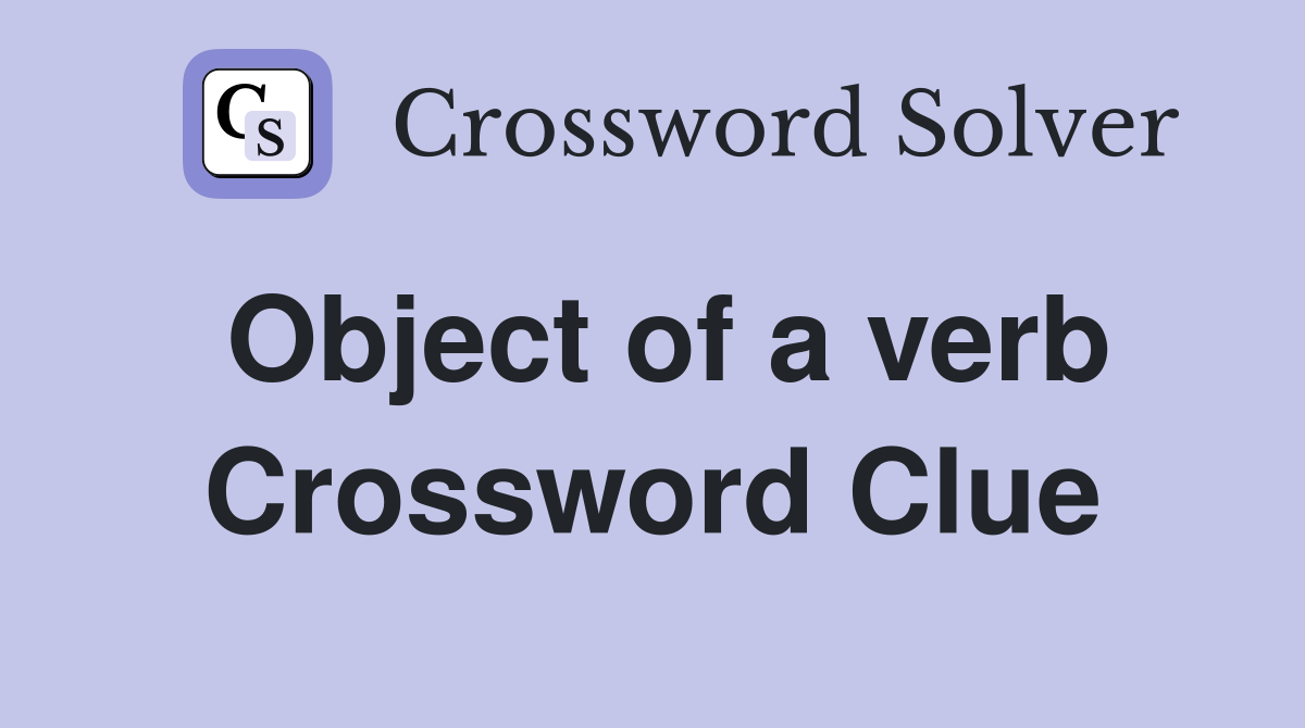 Object of a verb Crossword Clue