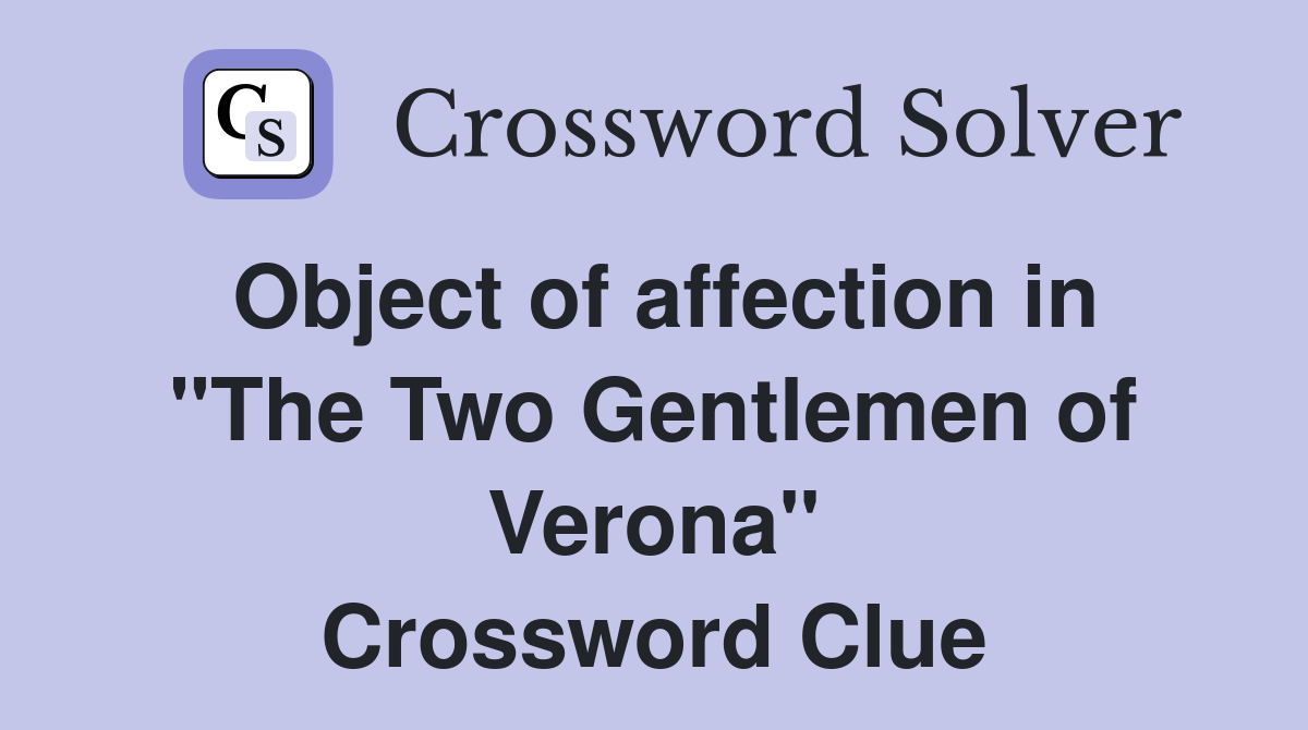 Object of affection in "The Two Gentlemen of Verona" Crossword Clue