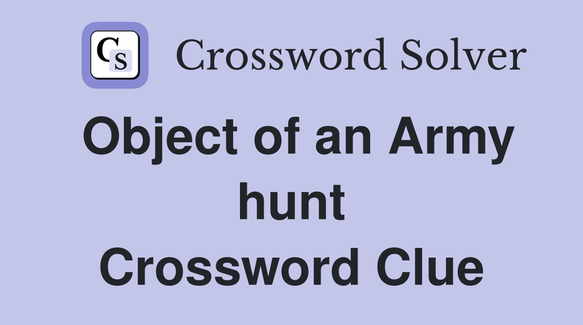 Object of an Army hunt Crossword Clue