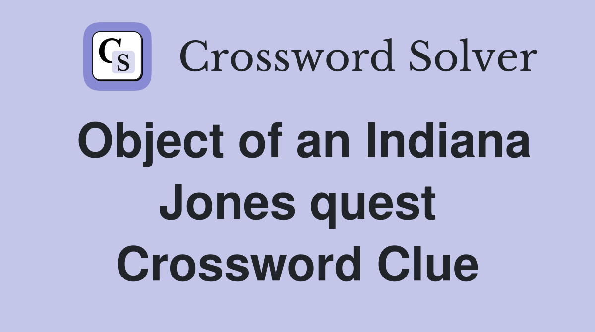 Object of an Indiana Jones quest Crossword Clue