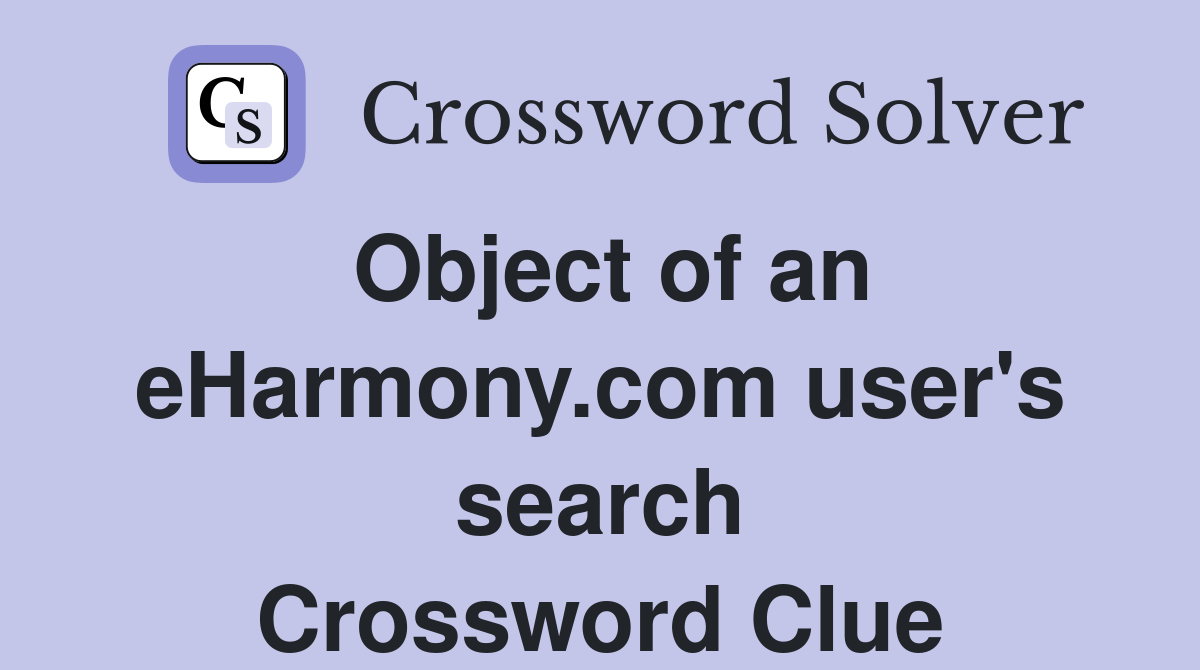 Object of an eHarmony.com user's search Crossword Clue