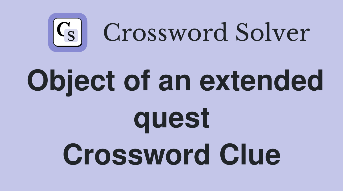Object of an extended quest Crossword Clue