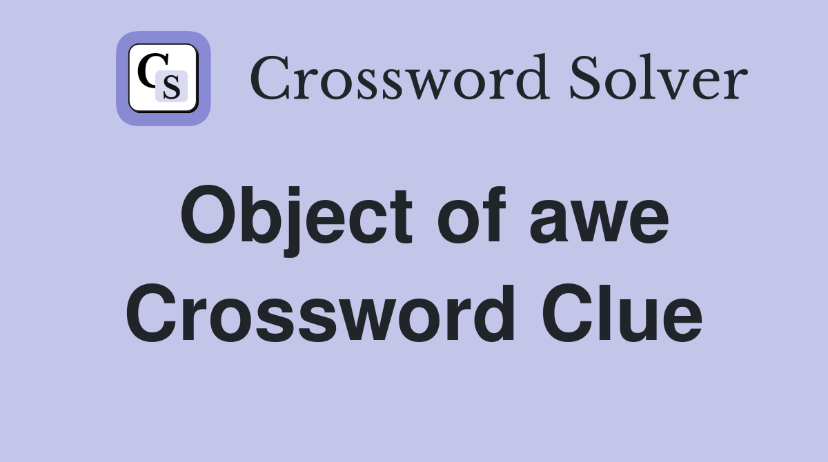 Object of awe Crossword Clue