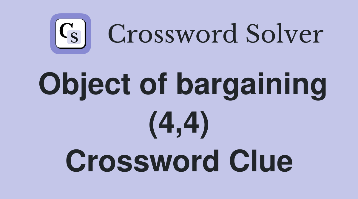 Object of bargaining (4,4) Crossword Clue