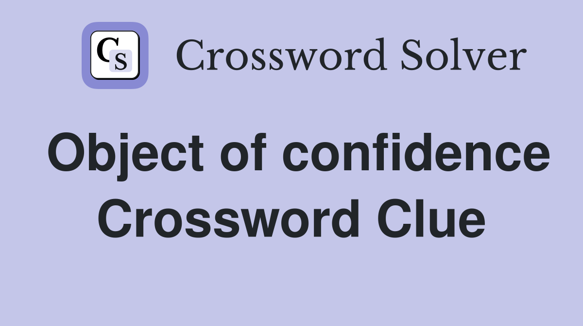 Object of confidence Crossword Clue